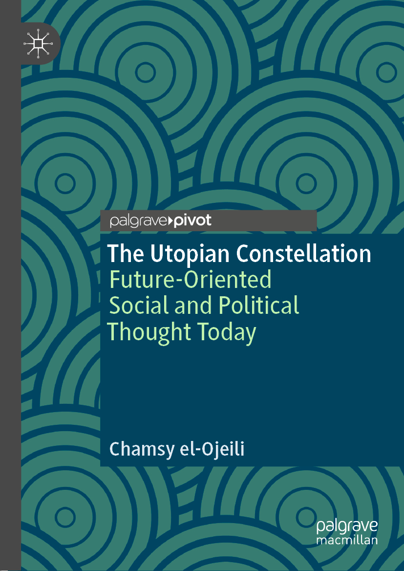 Chamsy el-Ojeili The Utopian Constellation Future-Oriented Social and - photo 1