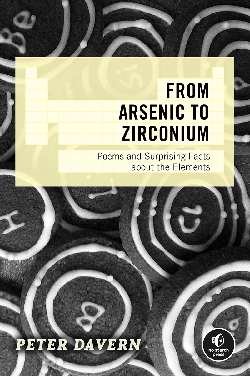 FROM ARSENIC TO ZIRCONIUM Poems and Surprising Facts about the Elements PETER - photo 1