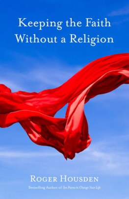 Roger Housden - Keeping the Faith Without a Religion