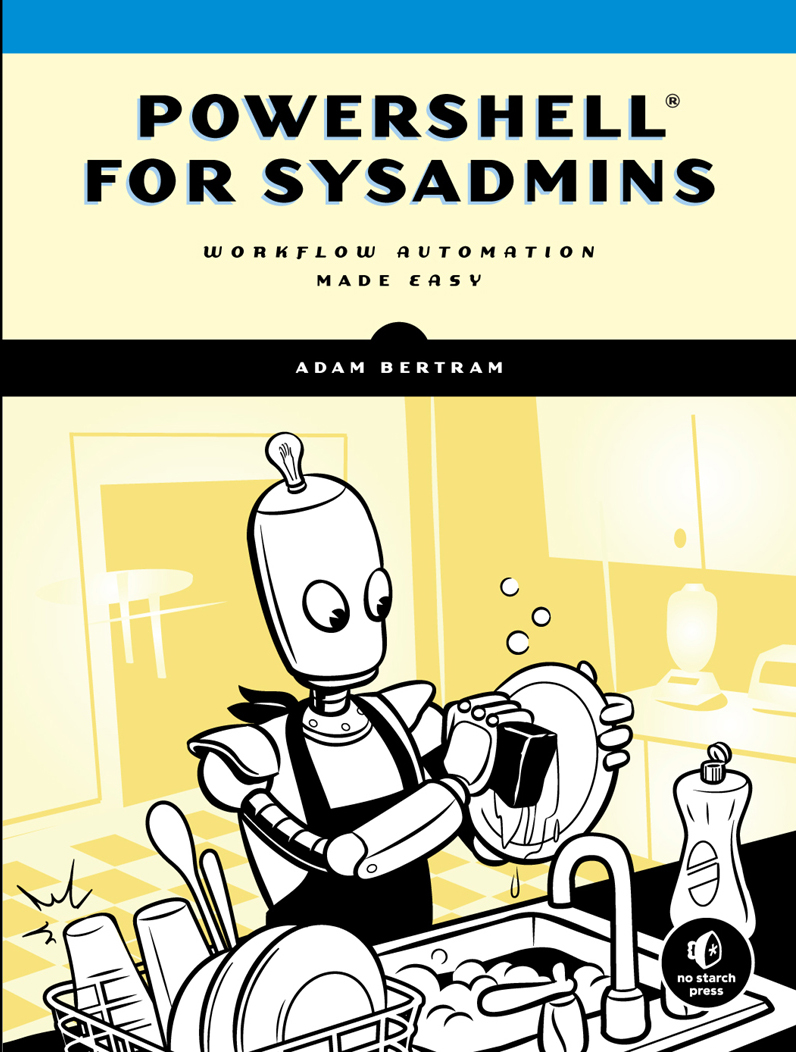 POWERSHELL FOR SYSADMINS Workflow Automation Made Easy by Adam Bertram San - photo 1