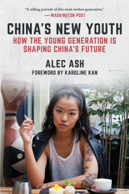 Alec Ash - Chinas New Youth: How the Young Generation Is Shaping Chinas Future