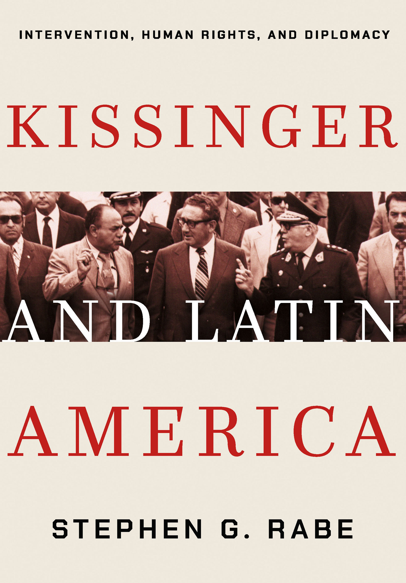 KISSINGER AND LATIN AMERICA INTERVENTION HUMAN RIGHTS AND DIPLOMACY STEPHEN - photo 1