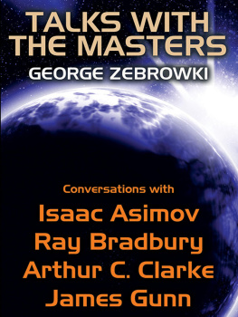 George Zebrowski - Talks with the Masters: Conversations with Isaac Asimov, Ray Bradbury, Arthur C. Clarke, and James Gunn