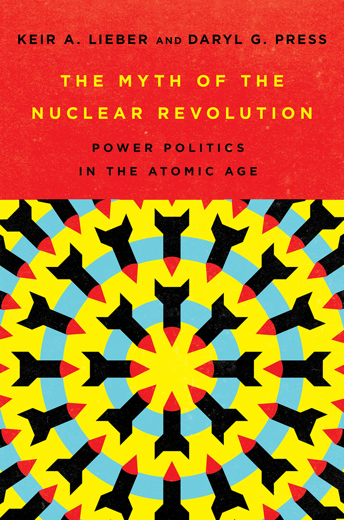 The Myth of the Nuclear Revolution Power Politics in the Atomic Age KEIR A - photo 1