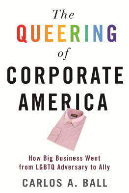 Carlos A. Ball The Queering of Corporate America: How Big Business Went from LGBTQ Adversary to Ally