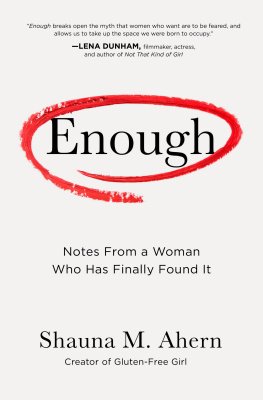 Shauna M. Ahern Enough: Notes From a Woman Who Has Finally Found It