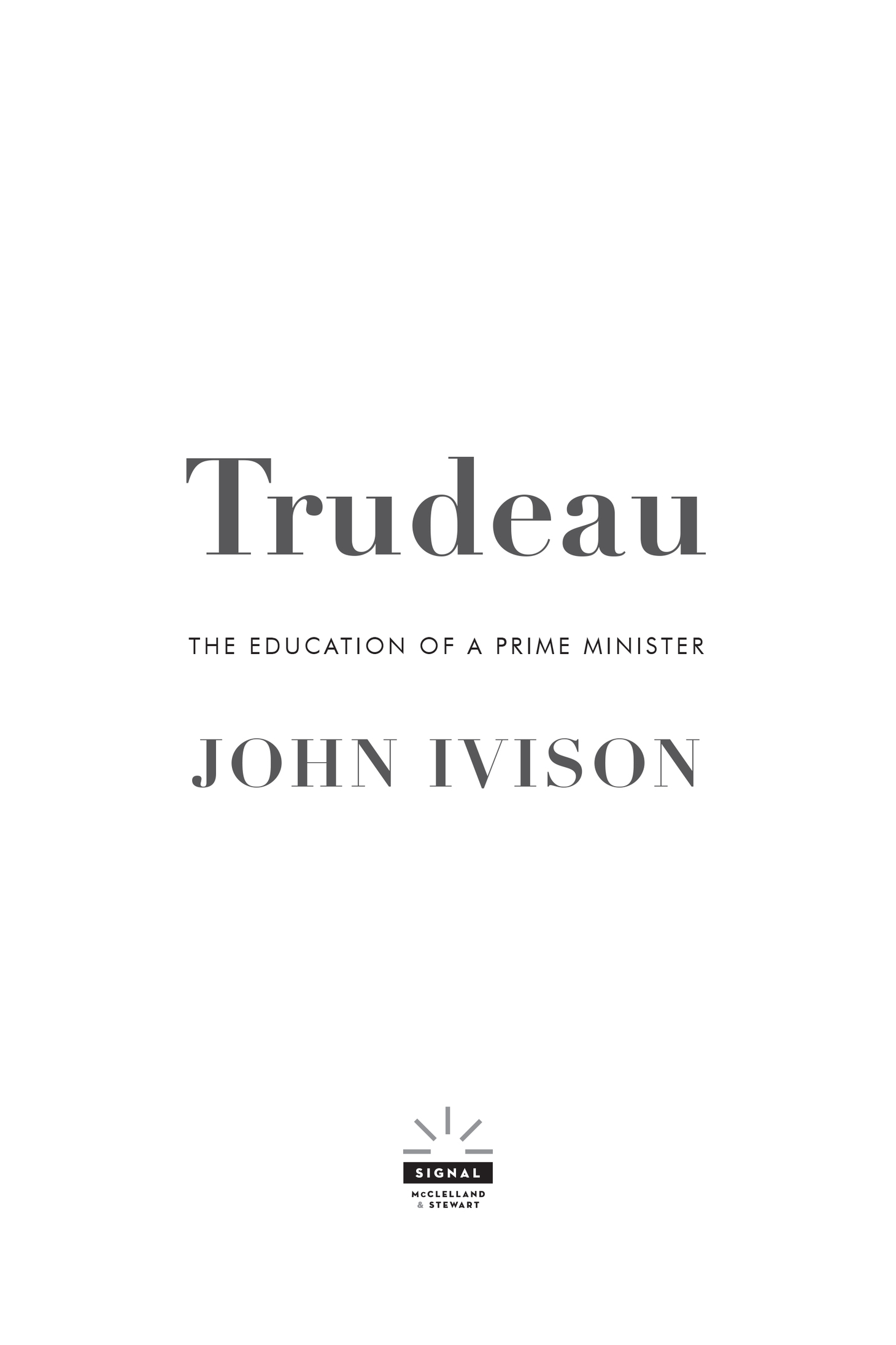 Copyright 2019 by John Ivison Hardcover edition published 2019 Signal and - photo 2