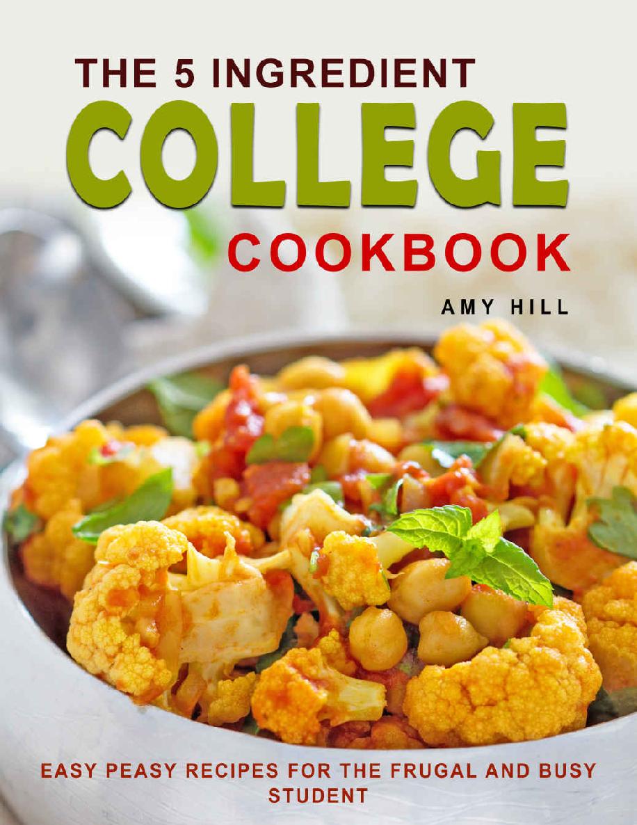 THE 5-INGREDIENT COLLEGE COOKBOOK BY AMY HILL Contents Copyright 2020 by Amy - photo 1