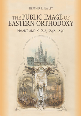 Heather L. Bailey - The Public Image of Eastern Orthodoxy: France and Russia, 1848–1870