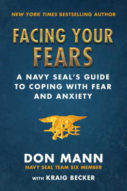 Don Mann - Facing Your Fears: A Navy SEALs Guide to Coping With Fear and Anxiety