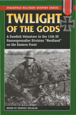 Thorolf Hillblad (editor) - Twilight of the Gods: A Swedish Volunteer in the 11th SS Panzergrenadier Division Nordland on the Eastern Front (Stackpole Military History Series)