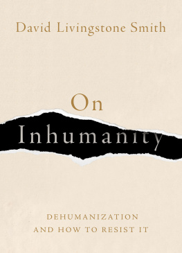 David Livingstone Smith On Inhumanity: Dehumanization and How to Resist It