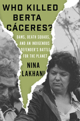 Nina Lakhani - Who Killed Berta Cáceres? Dams, Death Squads, and an Indigenous Defenders Battle for the Planet