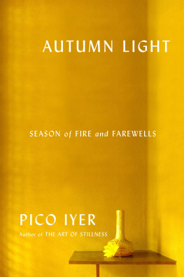 Pico Iyer - Autumn Light: Season of Fire and Farewells