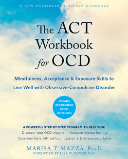 Marisa T. Mazza - The ACT Workbook for OCD: Mindfulness, Acceptance, and Exposure Skills to Live Well with Obsessive-Compulsive Disorder