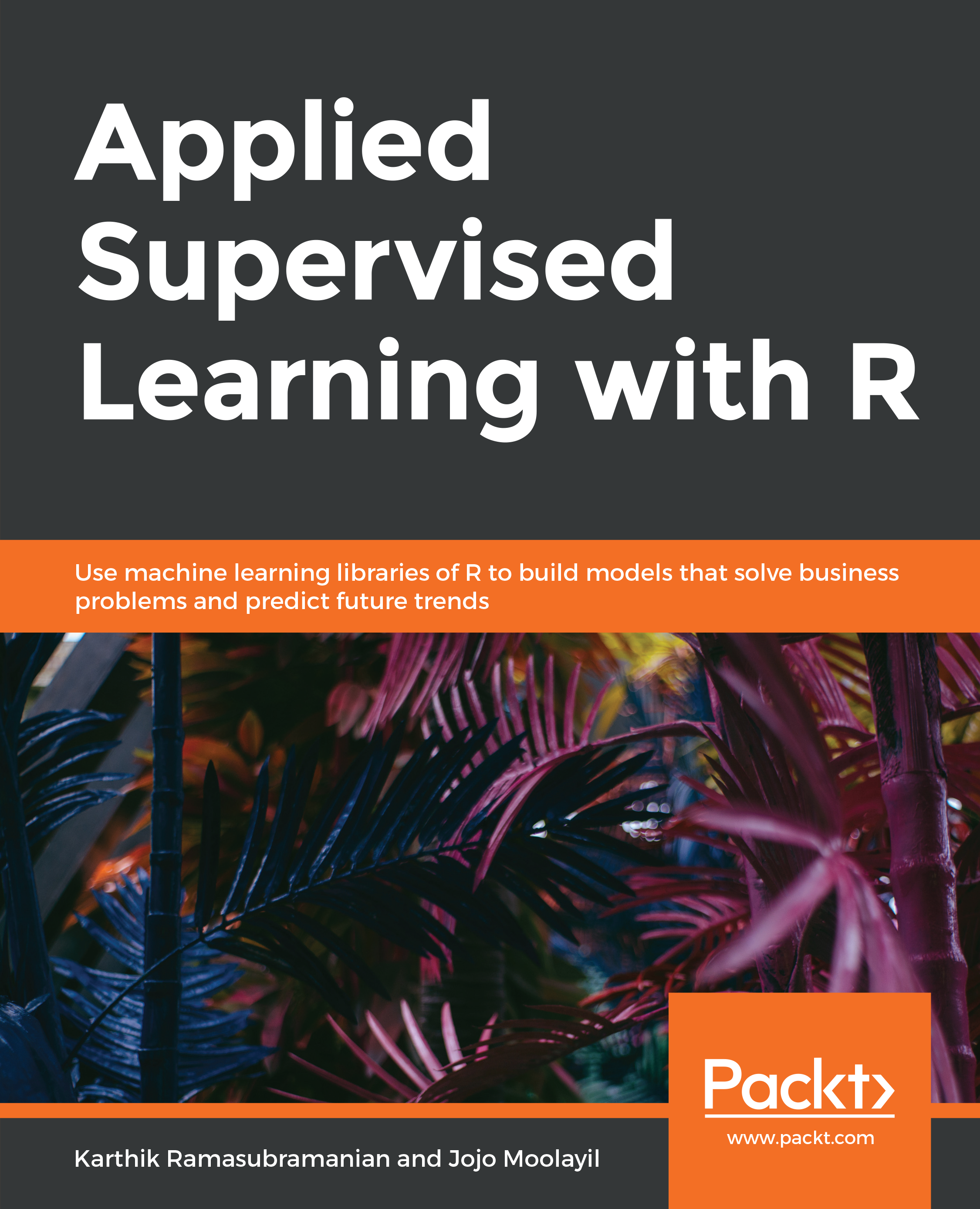 Applied Supervised Learning with R Use machine learning libraries of R to build - photo 1