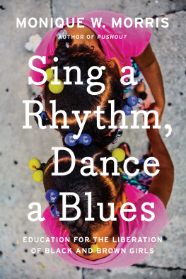 Monique W. Morris Sing a Rhythm, Dance a Blues: Education for the Liberation of Black and Brown Girls