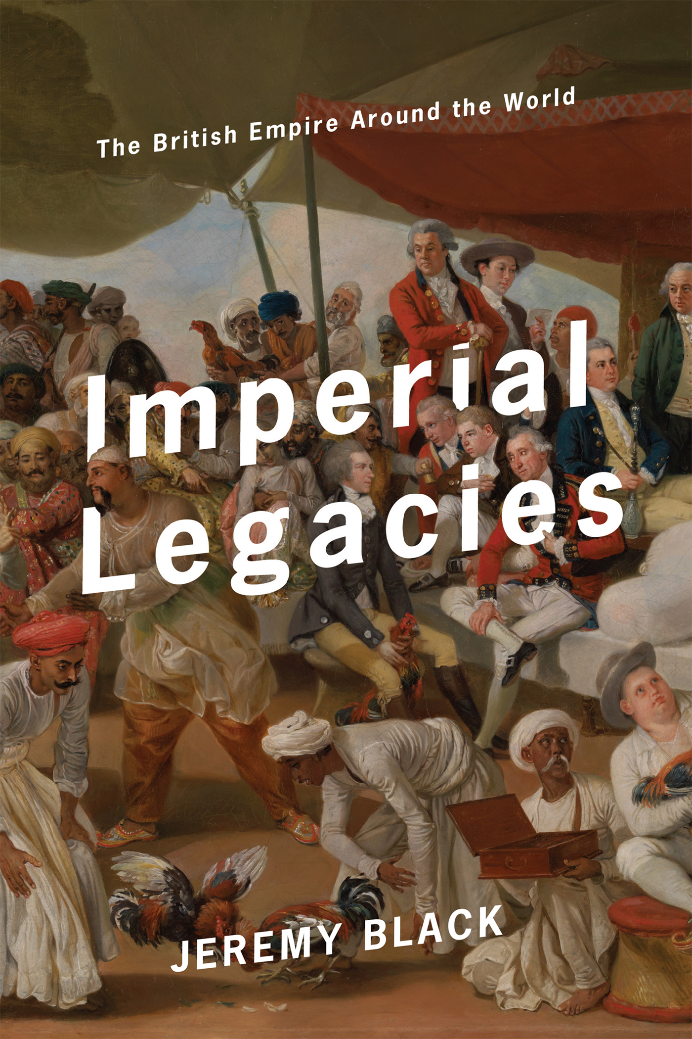 IMPERIAL LEGACIES The British Empire Around the World Jeremy Black 2019 by - photo 1