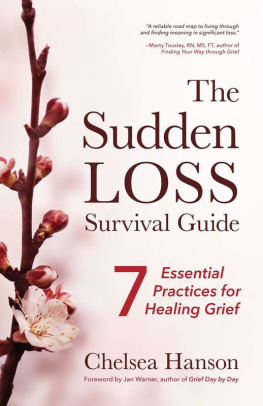 Chelsea Hanson - The Sudden Loss Survival Guide: Seven Essential Practices for Healing Grief (Bereavement, Suicide, for Readers of Together)