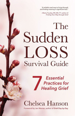 Chelsea Hanson The Sudden Loss Survival Guide: Seven Essential Practices for Healing Grief (Bereavement, Suicide, for Readers of Together)