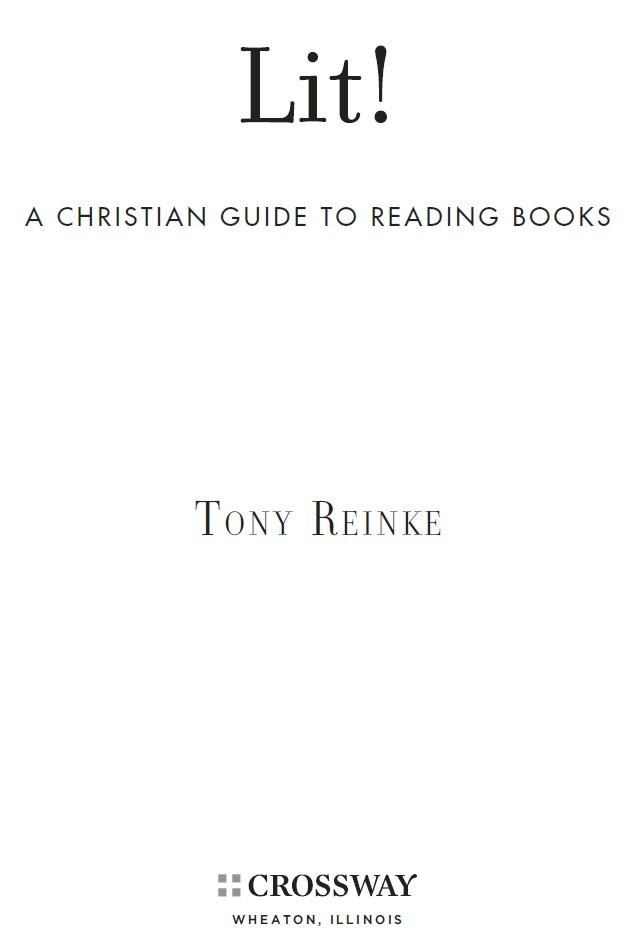 Lit A Christian Guide to Reading Books Copyright 2011 by Tony S Reinke - photo 1