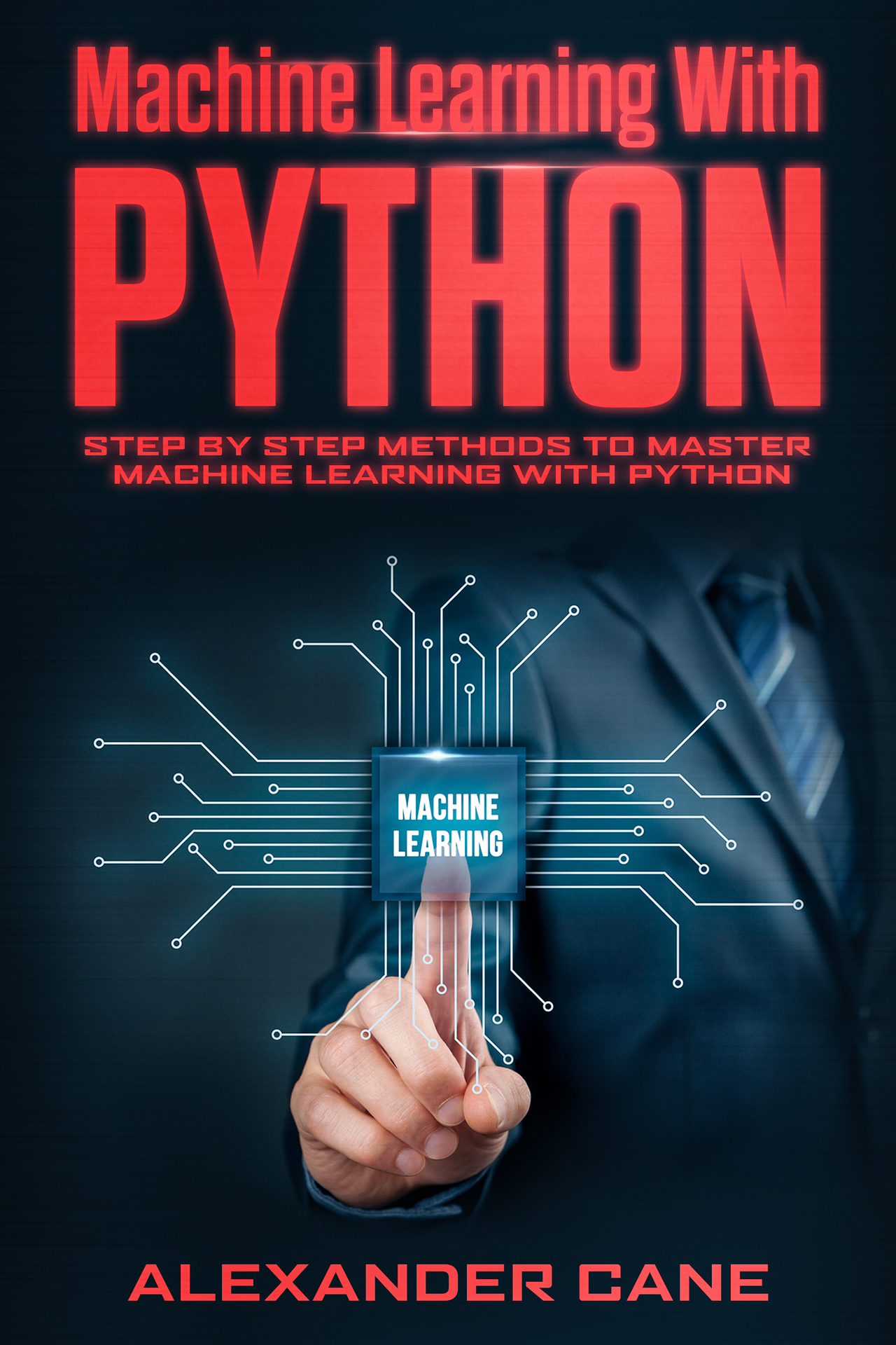 Machine Learning with Python Step By Step Methods To Master Machine Learning - photo 1