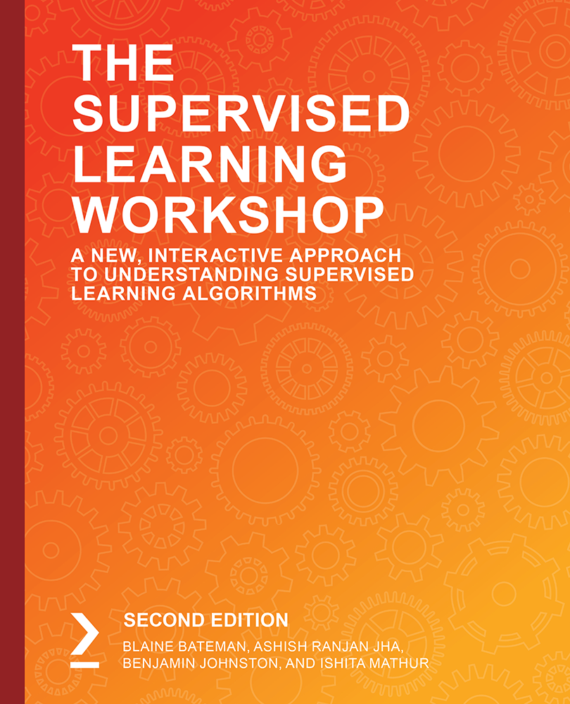 The Supervised Learning Workshop Second Edition A New Interactive Approach to - photo 1