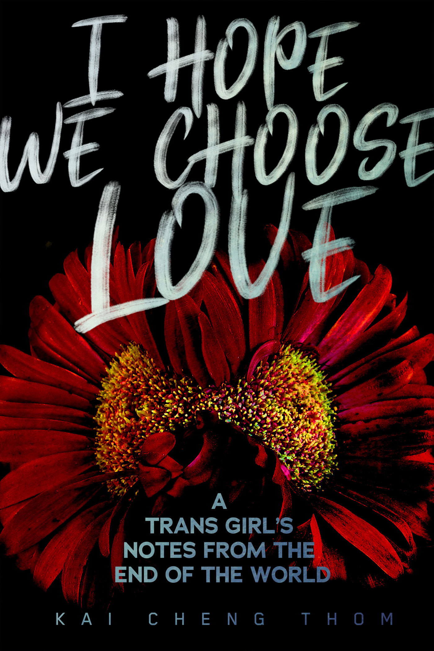 I Hope We Choose Love A Trans Girls Notes from the End of the World - image 1