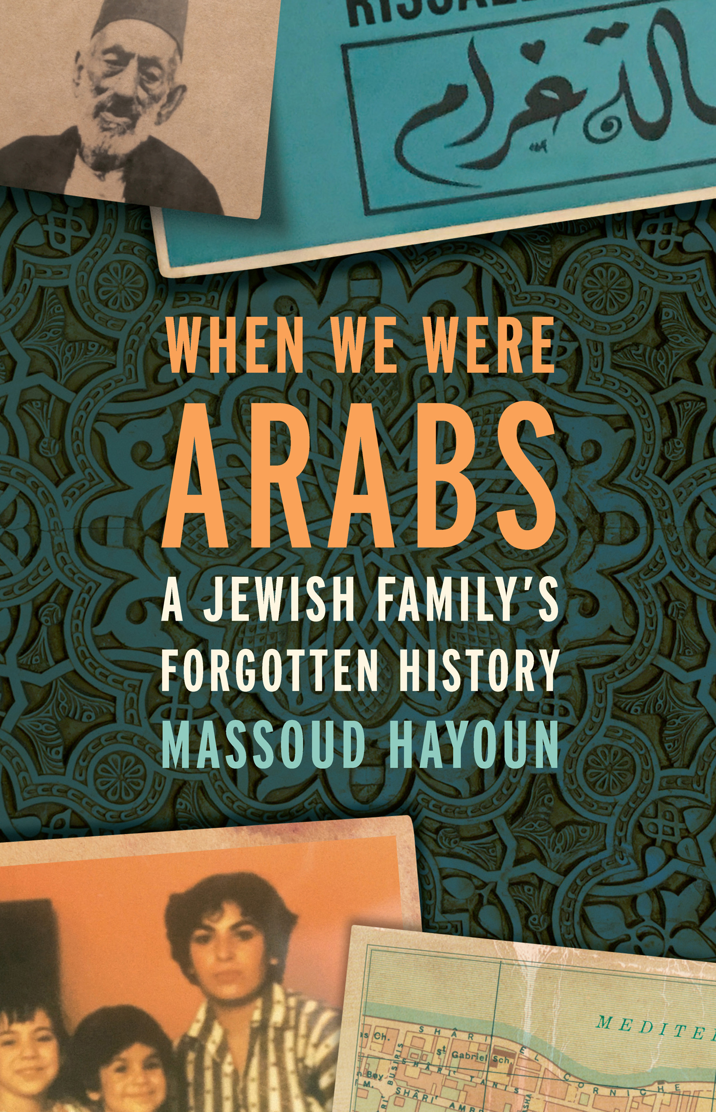 WHEN WE WERE ARABS WHEN WE WERE ARABS A JEWISH FAMILYS FORGOTTEN HISTORY - photo 1