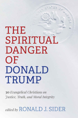 Ronald J. Sider The Spiritual Danger of Donald Trump: 30 Evangelical Christians on Justice, Truth, and Moral Integrity