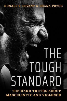 Ronald F. Levant The Tough Standard: The Hard Truths About Masculinity and Violence