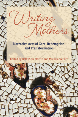 BettyAnn Martin - Writing Mothers: Narrative Acts of Care, Redemption, and Transformation