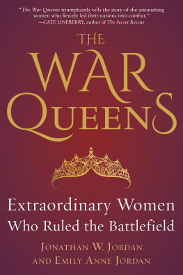 Jonathan W. Jordan - The War Queens: Extraordinary Women Who Ruled the Battlefield