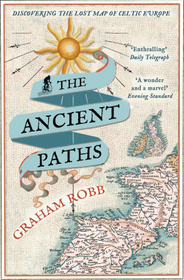 Graham Robb The Ancient Paths: Discovering the Lost Map of Celtic Europe
