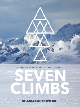 Charles Sherwood - Seven Climbs: Finding the finest climb on each continent