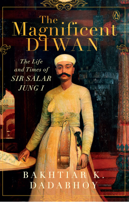 Bakhtiar K Dadabhoy - The Magnificent Diwan: The Life and Times of Sir Salar Jung I