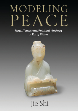 Jie Shi - Modelling peace: Royal Tombs and Political Ideology in Early China