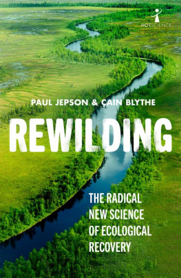 Paul Jepson - Rewilding: The Radical New Science of Ecological Recovery