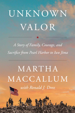 Martha MacCallum - Unknown Valor: A Story of Family, Courage, and Sacrifice from Pearl Harbor to Iwo Jima