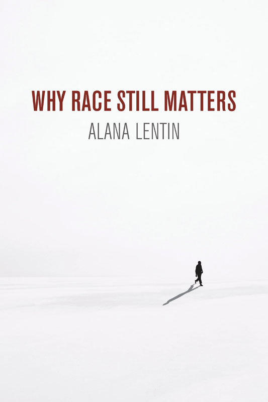 WHY RACE STILL MATTERS Alana Lentin polity Copyright page Copyright Alana - photo 1