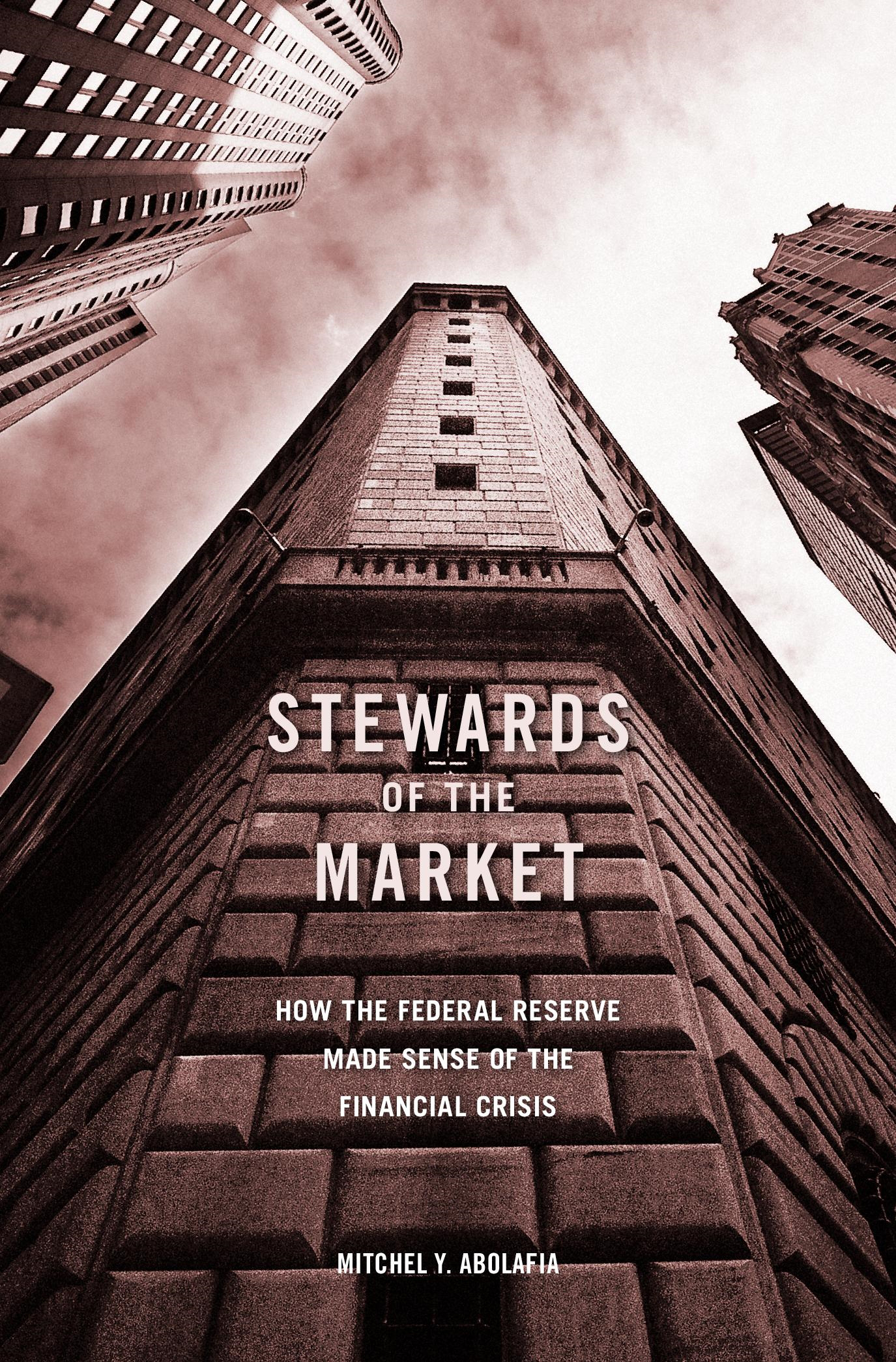 STEWARDS of the MARKET HOW THE FEDERAL RESERVE MADE SENSE OF THE FINANCIAL - photo 1