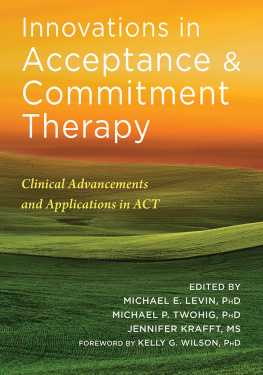 Michael E. Levin Innovations in Acceptance and Commitment Therapy: Clinical Advancements and Applications in ACT