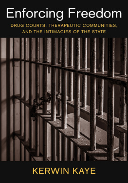 Kerwin Kaye Enforcing freedom: Drug Courts, Therapeutic Communities, and the Intimacies of the State