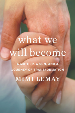 Mimi Lemay - What We Will Become : A Mother, a Son, and a Journey of Transformation
