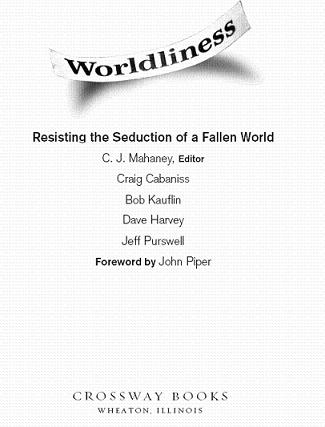 Worldliness Resisting the Seduction of a Fallen World Copyright 2008 by - photo 1