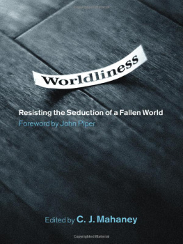 C. J. Mahaney - Worldliness (Foreword by John Piper): Resisting the Seduction of a Fallen World