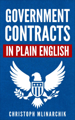 Christoph Mlinarchik Government Contracts in Plain English: What You Need to Know About the FAR (Federal Acquisition Regulation), DFARS, Subcontracts, Small Business Set-Asides, GSA Schedules, Bid Protests, and More