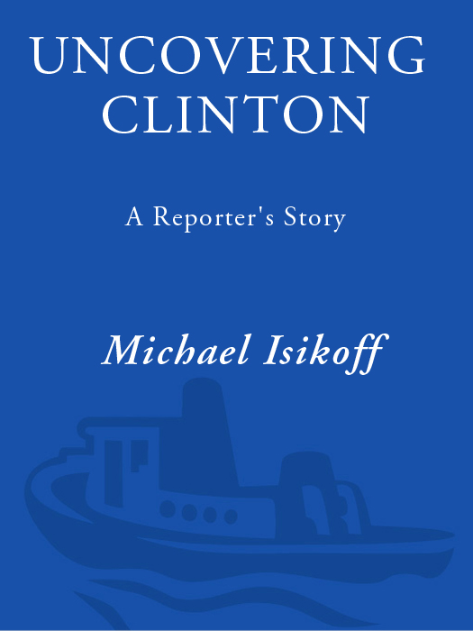 Acclaim for Michael Isikoffs UNCOVERING CLINTON Isikoff has written a lively - photo 1