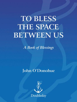 ODonohue - To Bless the Space Between Us: A Book of Blessings