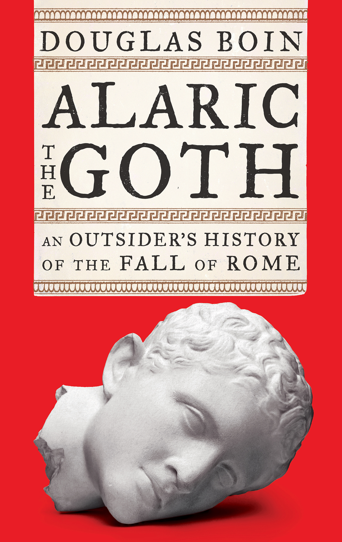 ALARIC the GOTH AN OUTSIDERS HISTORY of THE FALL OF ROME Douglas Boin - photo 1